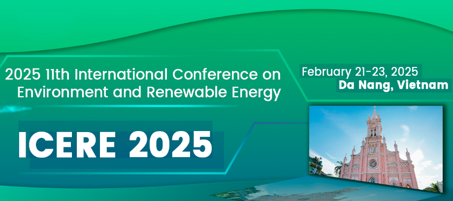 2025 11th International Conference on Environment and Renewable Energy (ICERE 2025), Da Nang, Vietnam