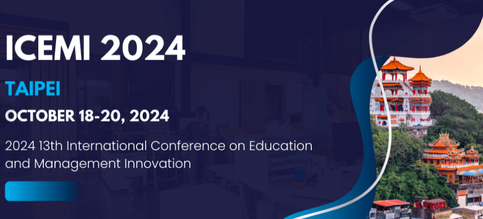 2024 13th International Conference on Education and Management Innovation (ICEMI 2024), Taipei, China