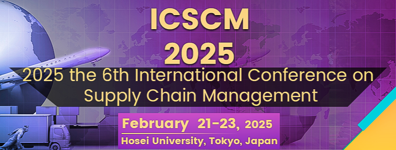 2025 the 6th International Conference on Supply Chain Management (ICSCM 2025), Tokyo, Japan