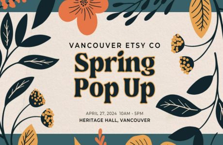 Vancouver Etsy Co - Spring Pop Up, Vancouver, British Columbia, Canada