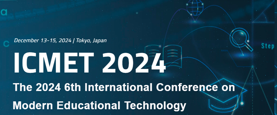 2024 The 6th International Conference on Modern Educational Technology (ICMET 2024), Tokyo, Japan