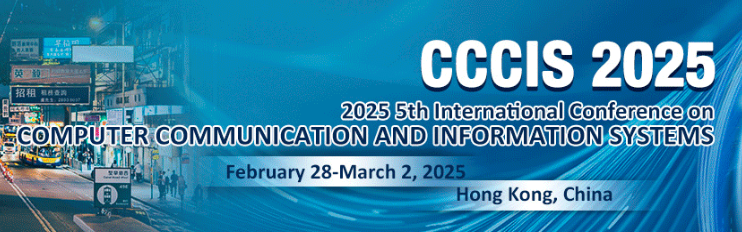 2025 5th International Conference on Computer Communication and Information Systems (CCCIS 2025), Hong Kong, China
