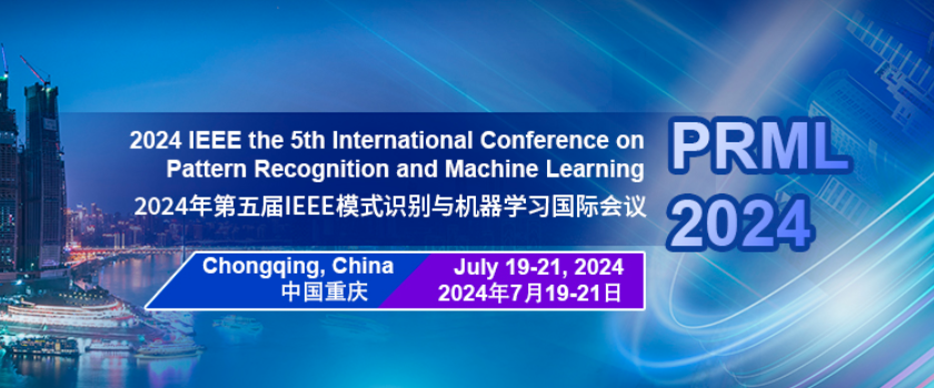 2024 IEEE the 5th International Conference on Pattern Recognition and Machine Learning (PRML 2024), Chongqing, China