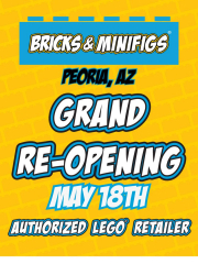 Bricks and Minifigs Peoria Grand Re-Opening-May 18th!