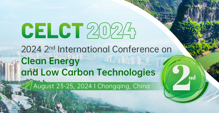 2024 2nd International Conference on Clean Energy and Low Carbon Technologies (CELCT 2024), Chongqing, China