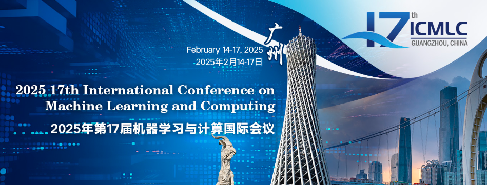 2025 17th International Conference on Machine Learning and Computing (ICMLC 2025), Guangzhou, China