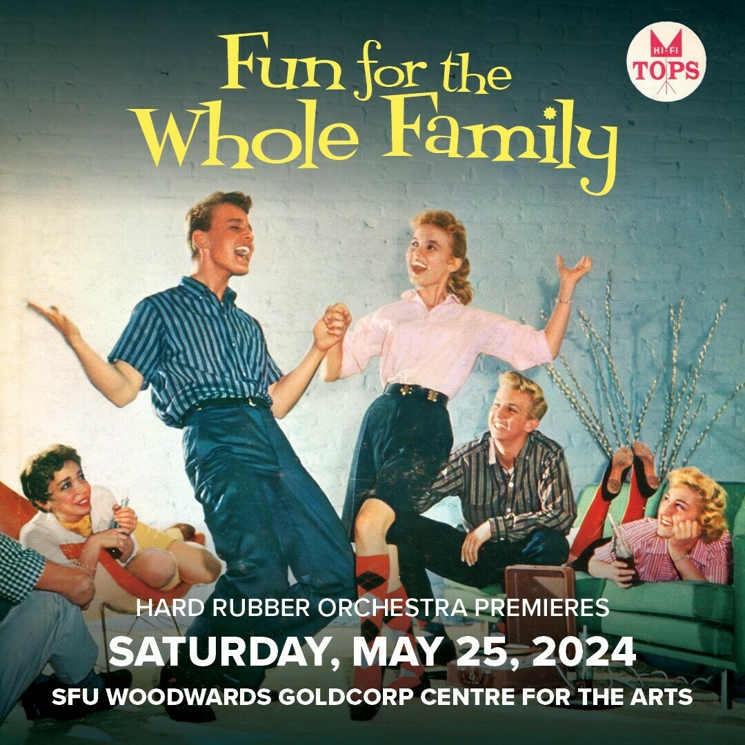 Fun for the Whole Family: Hard Rubber Orchestra premieres new work by four Vancouver composers, Vancouver, British Columbia, Canada