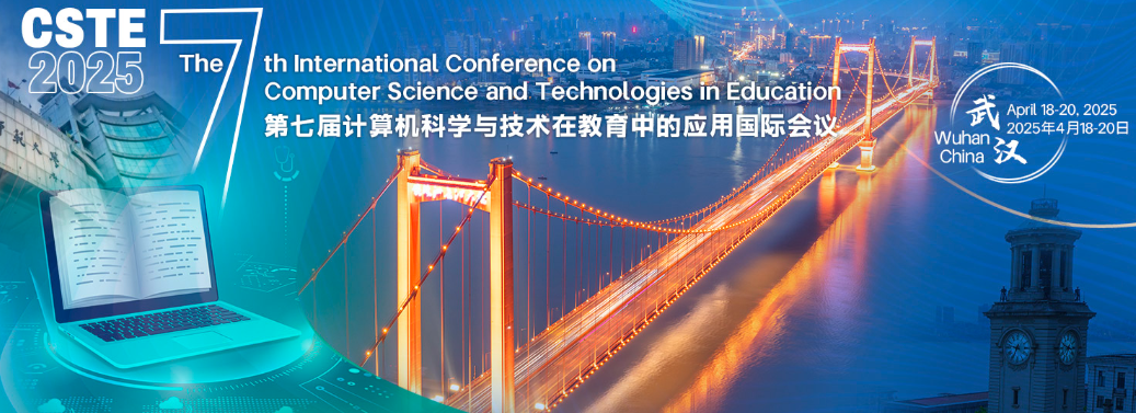 2025 The 7th International Conference on Computer Science and Technologies in Education (CSTE 2025), Wuhan, China