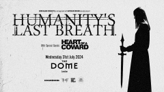 HUMANITY'S LAST BREATH at The Dome - London