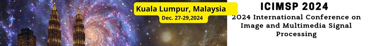 2024 International Conference on Image and Multimedia Signal Processing, Kuala Lumpur, Malaysia