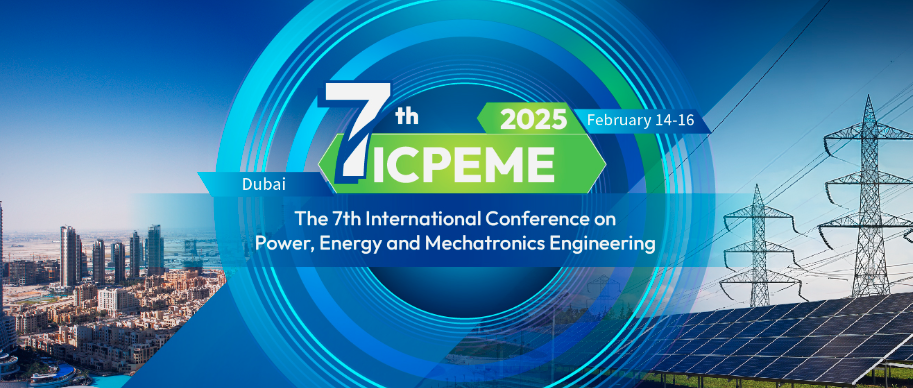 2025 The 7th International Conference on Power, Energy and Mechatronics Engineering (ICPEME 2025), Dubai, United Arab Emirates