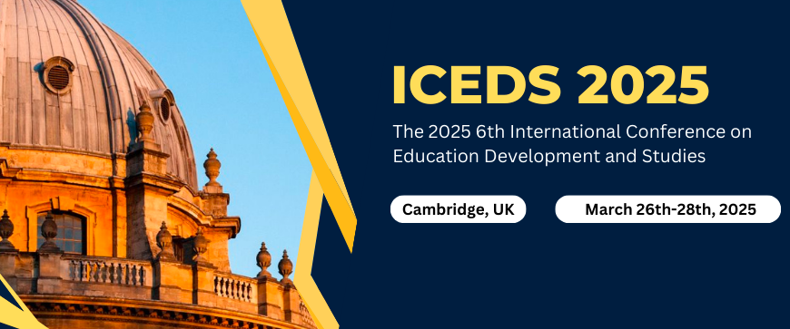 2025 6th International Conference on Education Development and Studies (ICEDS 2025), Oxford, United Kingdom