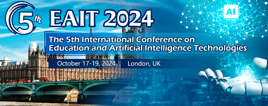 2024 The 5th International Conference on Education and Artificial Intelligence Technologies (EAIT 2024), London, United Kingdom