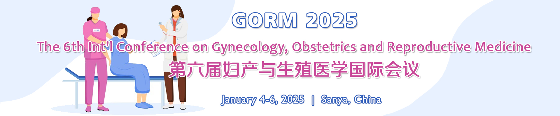 The 6th Int’l Conference on Gynecology, Obstetrics and Reproductive Medicine (GORM 2025), Sanya, Hainan, China