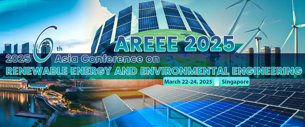 2025 6th Asia Conference on Renewable Energy And Environmental Engineering (AREEE 2025), Singapore