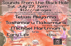 Sounds From the Black Hole: Tetuzi Akiyama + Toshimaru Nakamura + Michael Hartman trio w/ Early Life