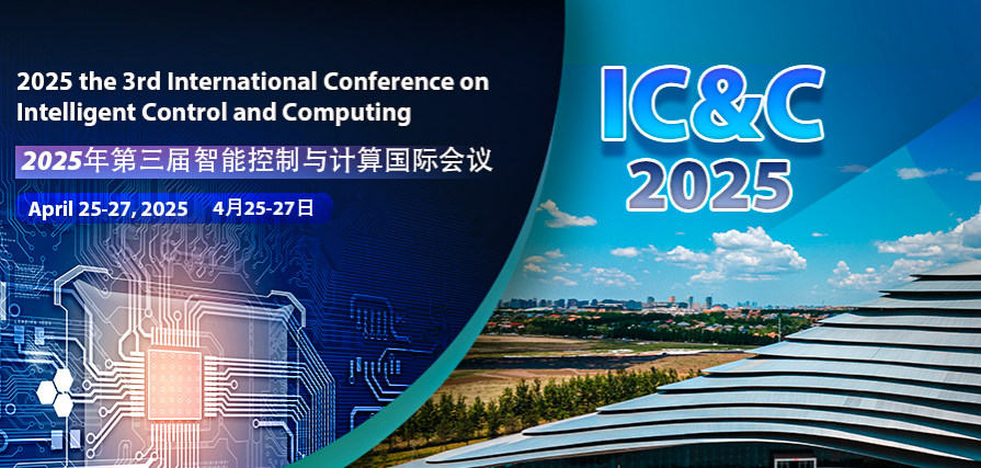 2025 the 3rd International Conference on Intelligent Control and Computing (IC&C 2025), Changchun, China