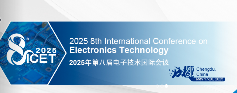 2025 8th International Conference on Electronics Technology (ICET 2025), Chengdu, China