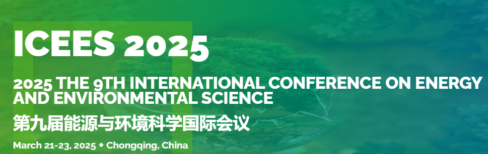 2025 the 9th International Conference on Energy and Environmental Science (ICEES 2025), Chongqing, China