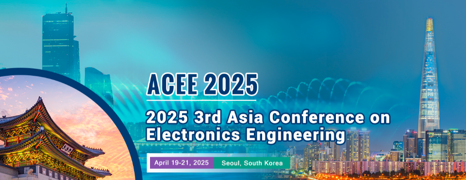 2025 3rd Asia Conference on Electronics Engineering (ACEE 2025), Seoul, South korea