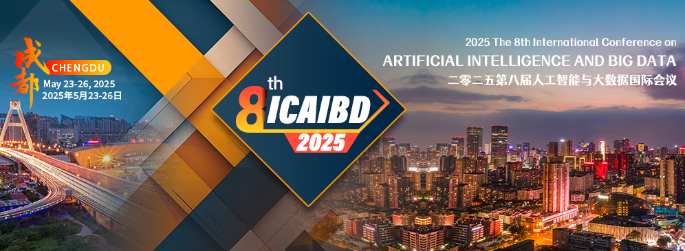 2025 The 8th International Conference on Artificial Intelligence and Big Data (ICAIBD 2025), Chengdu, China