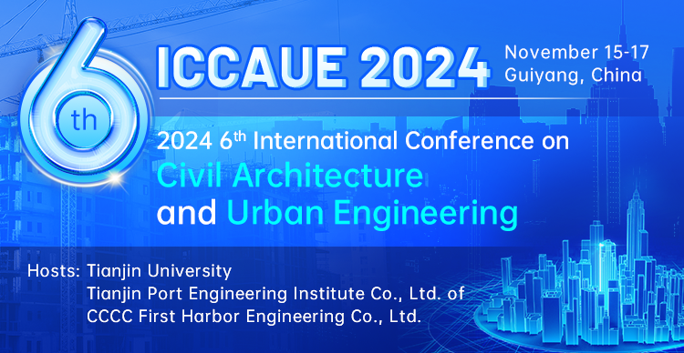 2024 6th International Conference on Civil Architecture and Urban Engineering (ICCAUE 2024), Pending, Tianjin, China