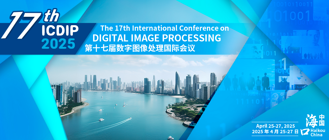 2025 The 17th International Conference on Digital Image Processing (ICDIP 2025), Haikou, China
