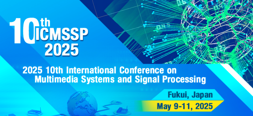 2025 10th International Conference on Multimedia Systems and Signal Processing (ICMSSP 2025), Fukui, Japan