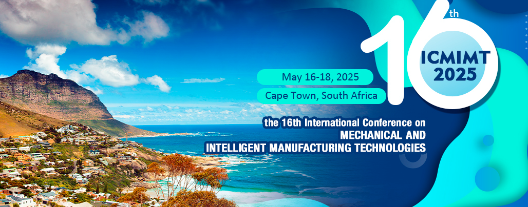 2025 16th International Conference on Mechanical and Intelligent Manufacturing Technologies (ICMIMT 2025), Cape town, South Africa