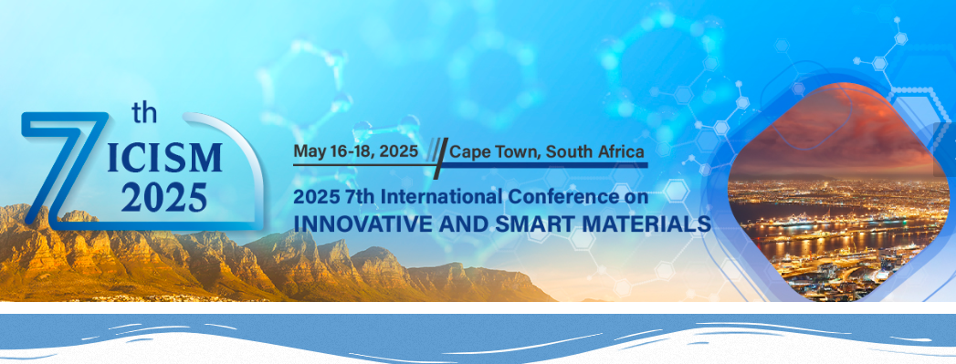 2025 7th International Conference on Innovative and Smart Materials (ICISM 2025), Cape Town, South Africa