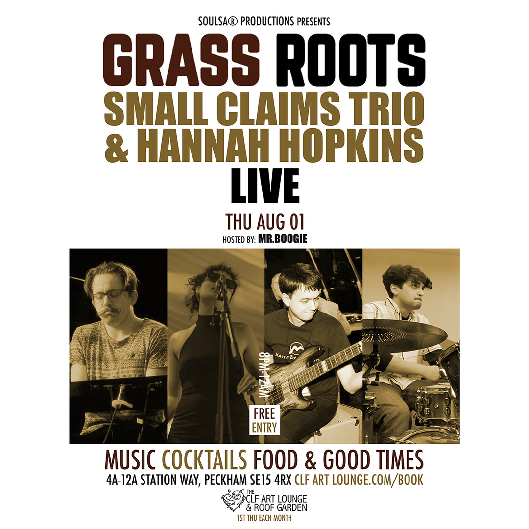 Grass Roots with Small Claims Trio and Hannah Hopkins (Live) and Mr.Boogie/Soulsa, Free Entry, London, England, United Kingdom