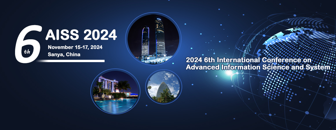 2024 6th International Conference on Advanced Information Science and System (AISS 2024), Sanya, Hainan, China