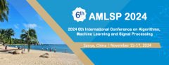 2024 6th International Conference on Algorithms, Machine Learning and Signal Processing (AMLSP 2024)