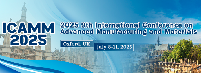 2025 9th International Conference on Advanced Manufacturing and Materials (ICAMM 2025), Oxford, United Kingdom