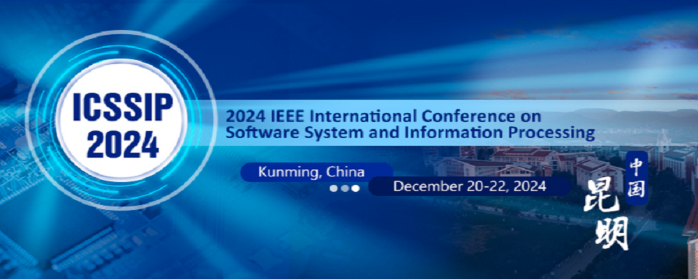 2024 IEEE International Conference on Software System and Information Processing (ICSSIP 2024), Kunming, China