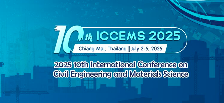 2025 10th International Conference on Civil Engineering and Materials Science (ICCEMS 2025), Chiang Mai, Thailand