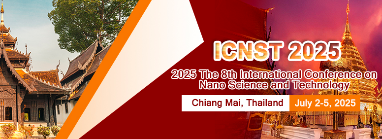 2025 the 8th International Conference on Nanoscience and Technology (ICNST 2025), Chiang Mai, Thailand