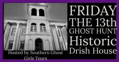 Friday the 13th Ghost Hunt at The Historic Drish House and Cemetery, Tuscaloosa, Al