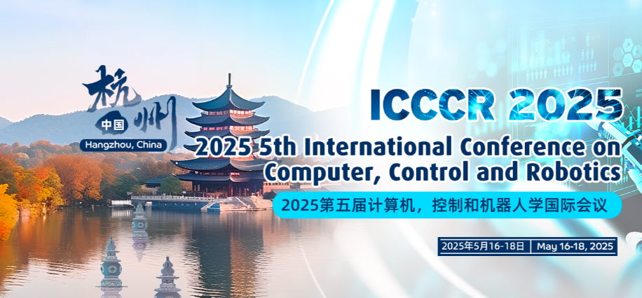 2025 5th International Conference on Computer, Control and Robotics  (ICCCR 2025), Hangzhou, China