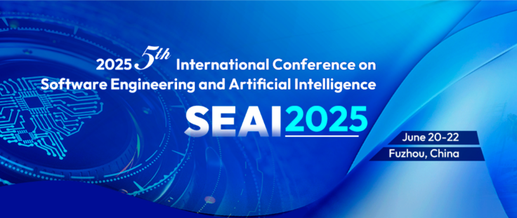 2025 5th IEEE International Conference on Software Engineering and Artificial Intelligence (SEAI 2025), Fuzhou, China