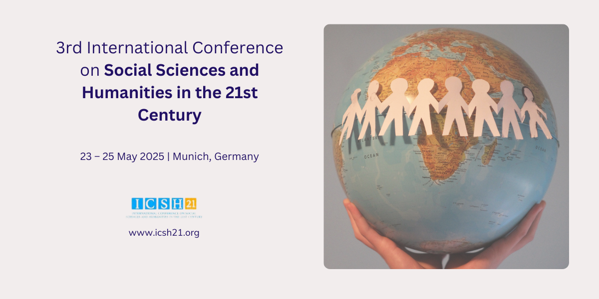 3rd International Conference on Social Sciences and Humanities in the 21st Century (ICSH21), Munich, Germany