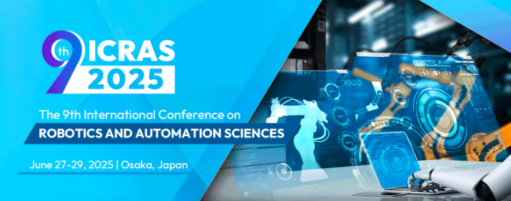 2025 9th International Conference on Robotics and Automation Sciences (ICRAS 2025), Osaka, Japan