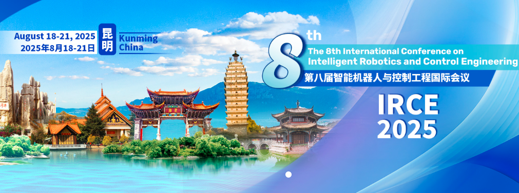 2025 The 8th International Conference on Intelligent Robotics and Control Engineering (IRCE 2025), Kunming, China