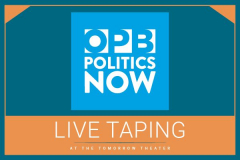 "OPB Politics Now" LIVE at the Tomorrow Theater