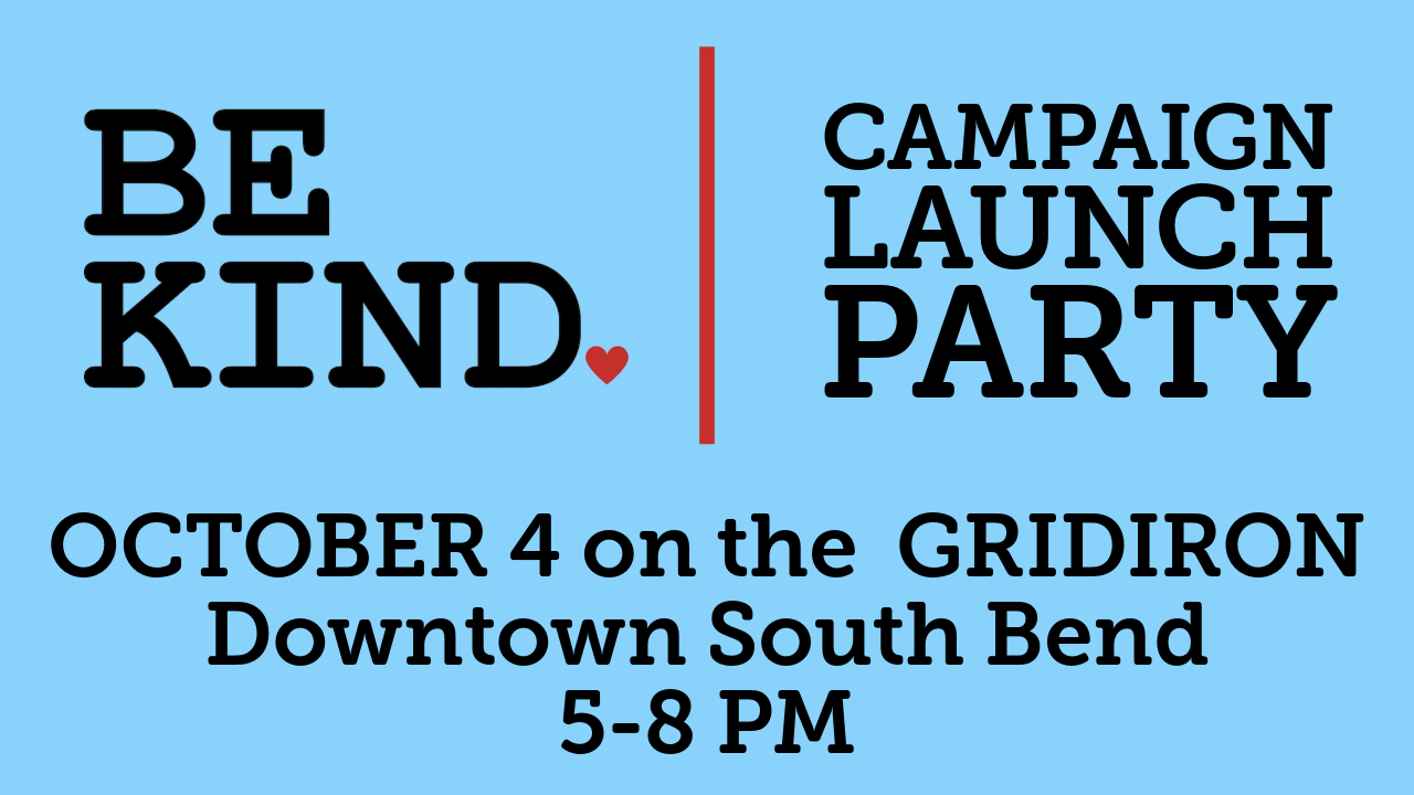 BE KIND CAMPAIGN LAUNCH PARTY, South Bend, Indiana, United States