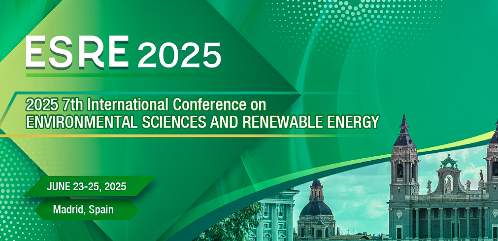 2025 7th International Conference on Environmental Sciences and Renewable Energy (ESRE 2025), Madrid, Spain