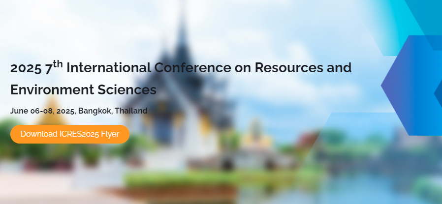 2025 7th International Conference on Resources and Environment Sciences (ICRES 2025), Bangkok, Thailand
