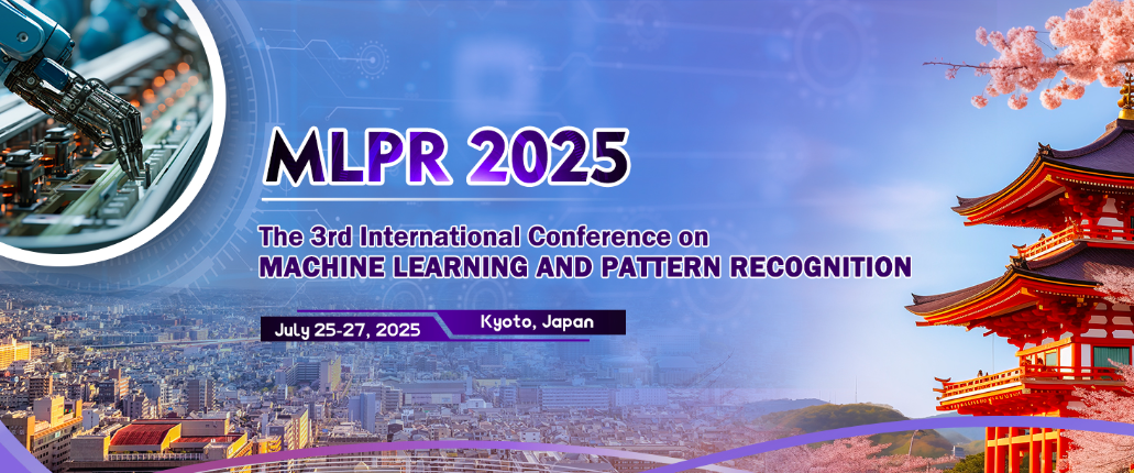 2025 The 3rd International Conference on Machine Learning and Pattern Recognition (MLPR 2025), Kyoto, Japan