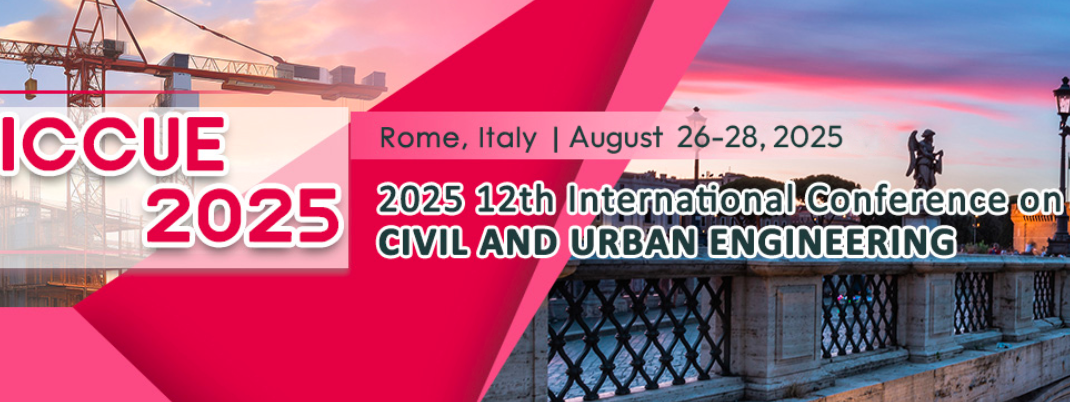 2025 12th International Conference on Civil and Urban Engineering (ICCUE 2025), Rome, Italy