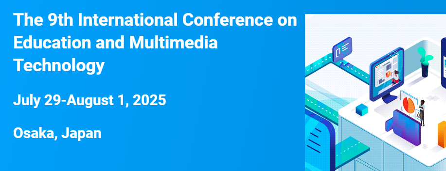 2025 The 9th International Conference on Education and Multimedia Technology (ICEMT 2025), Osaka, Japan